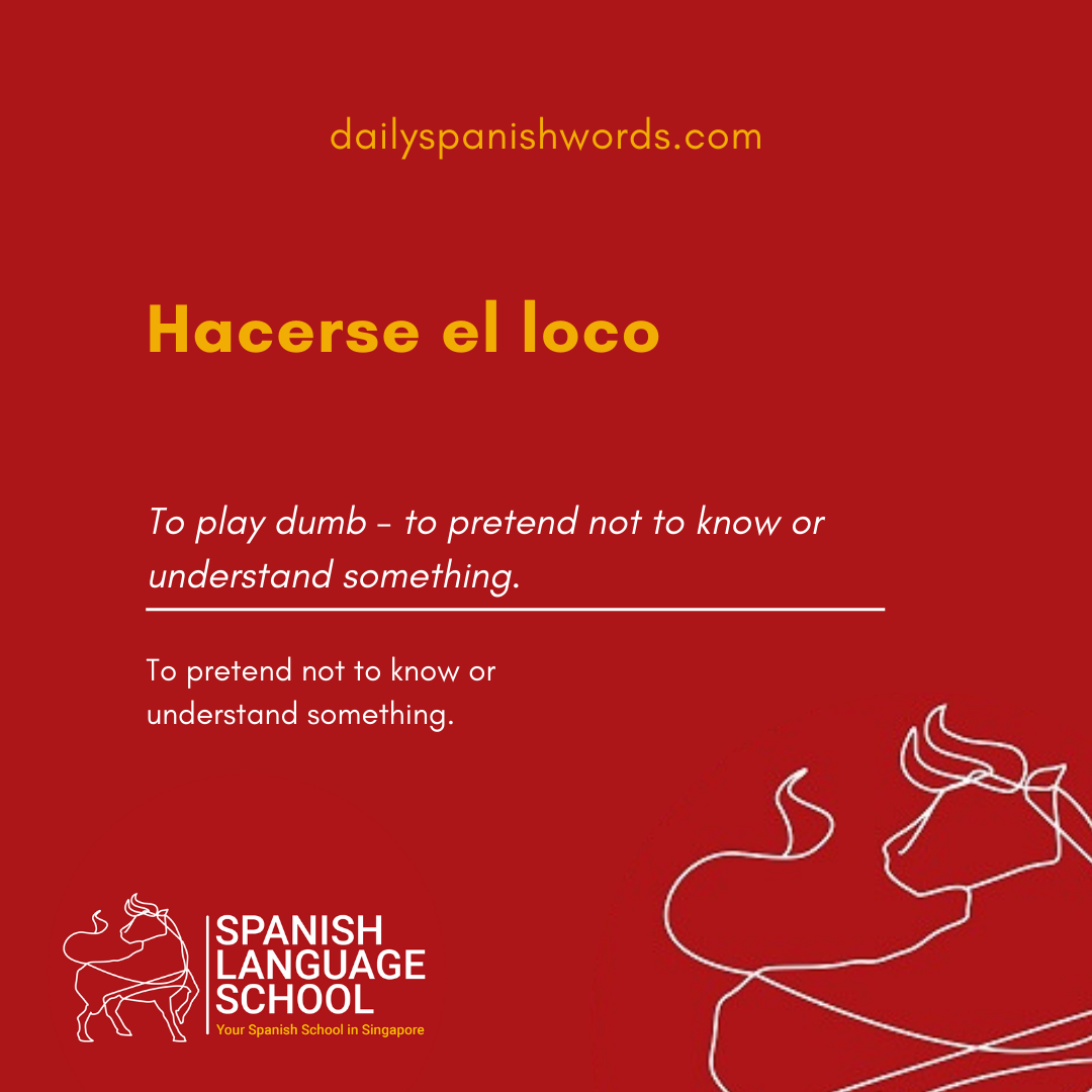 Spanish Idiom of the day! – Hacerse el loco