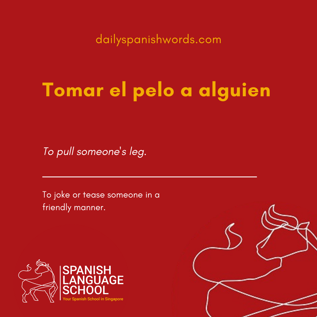 Spanish Idiom of the day! – Tomar el pelo a alguien.