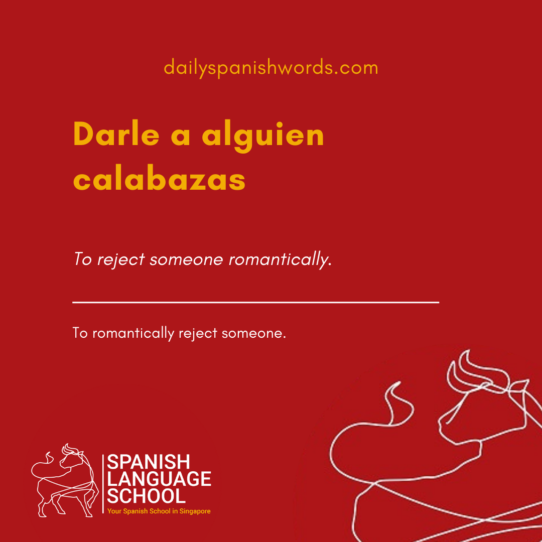 Spanish Idiom of the day! – Darle a alguien calabazas.