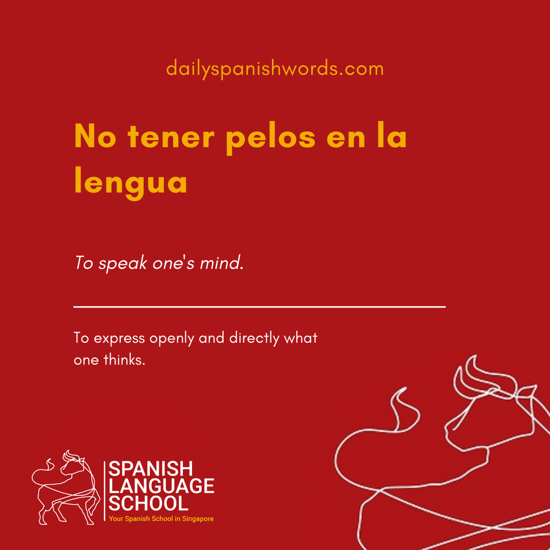 Spanish Idiom of the day! – No tener pelos en la lengua.